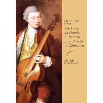 Life After Death The Viola da Gamba in Britain from Purcell to Dolmetsch by Peter Holman