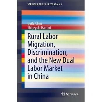Rural Labor Migration Discrimination and the New Dual Labor Market in China