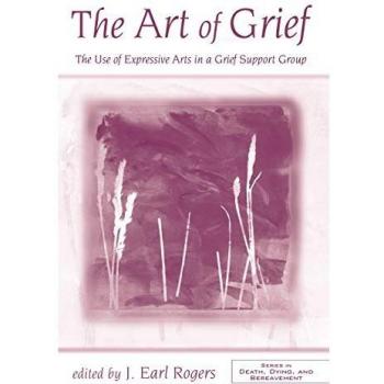 The Art of Grief: The Use of Expressive Arts in a Grief Support Group (Death, Dying and Bereavement)