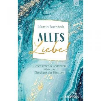 Alles Liebe!: Geschichten & Gedanken über das Geschenk des Himmels