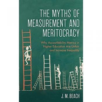 The Myths of Measurement and Meritocracy: Why Accountability Metrics in Higher Education Are Unfair and Increase Inequality