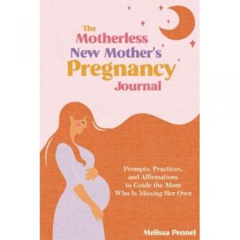 Pennel, Melissa: The Motherless New Mother's Pregnancy Journal