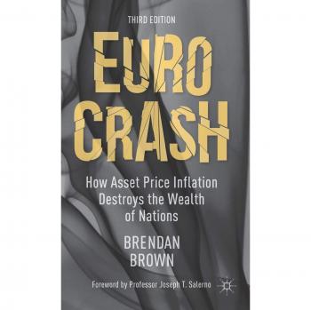 B. Brown Euro Crash: How Asset Price Inflation Destroys The Wealth Of Nations