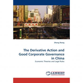 The Derivative Action and Good Corporate Governance in China: Economic Theories and Legal Rules