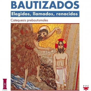 Bautizados: Elegidos, llamados, renacidos. Catequesis prebautismal: Elegidos, llamados, renacidos. Catequesis prebautismal.