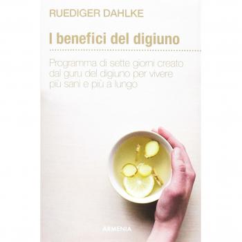 I benefici del digiuno. Programma di sette giorni creato dal guru del digiuno per vivere più sani e più a lungo