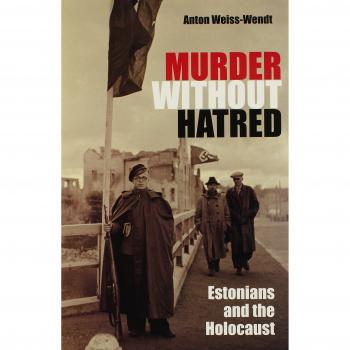 Murder without Hatred: Estonians and the Holocaust (Religion, Theology and the