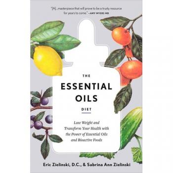 The Essential Oils Diet: Lose Weight and Transform Your Health with the Power of Essential Oils and Bioactive Foods