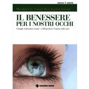 Il benessere per i nostri occhi. Consigli, indicazioni, terapie a...