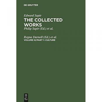 The Collected Works of Edward Sapir, 16 vols., Vol.3, Culture (Edward Sapir: The Collected Works of Edward Sapir)