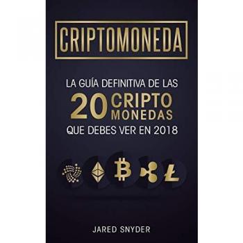 Criptomonedas: La Guía Definitiva De Las 20 Criptomonedas Que Debes Ver En 2018