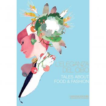 L'eleganza del cibo-Tales about food & fashion. Ediz. illustrata