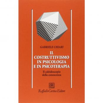 Il costruttivismo in psicologia e in psicoterapia. Il caleidoscopio della conoscenza