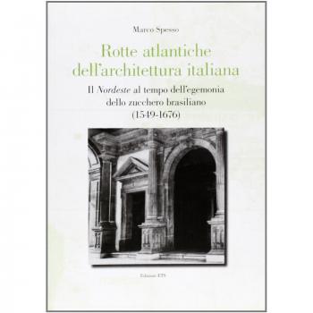 Rotte atlantiche dell'architettura italiana. Il nordeste al tempo dell'egemonia dello zucchero brasiliano