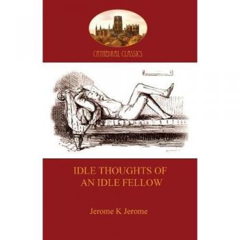 Jerome, Jerome Klapka: Idle Thoughts of an Idle Fellow