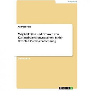 Firla, Andreas: Möglichkeiten und Grenzen von Kostenabweichungsanalysen in der flexiblen Plankostenrechnung