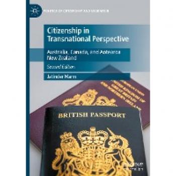 Citizenship in Transnational Perspective: Australia, Canada, and Aotearoa New Zealand (Politics of Citizenship and Migration)