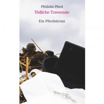 Pfridolin Pferd Tödliche Traversale: Ein Pferdekrimi