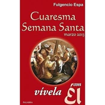 Cuaresma-Semana Santa 2013, vívela con Él