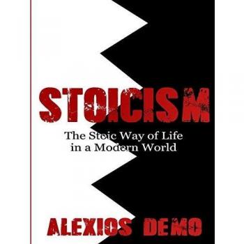 Stoicism: The Stoic Way of Life in a Modern World
