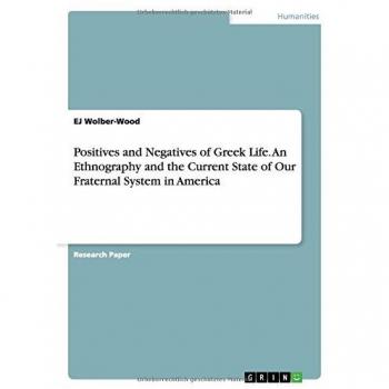 Positives and Negatives of Greek Life. An Ethnography and the Current State of Our Fraternal System in America