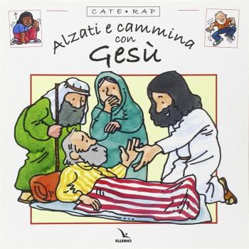 Cate rap. Alzati e cammina con Gesù