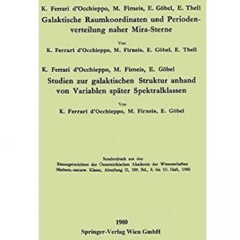 Galaktische Raumkoordinaten und Periodenverteilung naher Mira-Sterne. Studien zur galaktischen Struktur anhand von Variablen später Spektralklassen ... Österreichischen Akademie der Wissenschaften)
