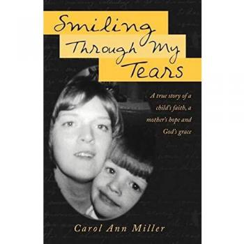Smiling Through My Tears: A True Story of A Child's Faith, A Mother's Hope and God's Grace