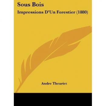 Sous Bois: Impressions D'Un Forestier (1880)