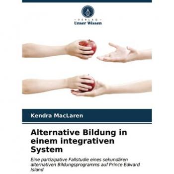 Alternative Bildung in einem integrativen System: Eine partizipative Fallstudie eines sekundären alternativen Bildungsprogramms auf Prince Edward Island
