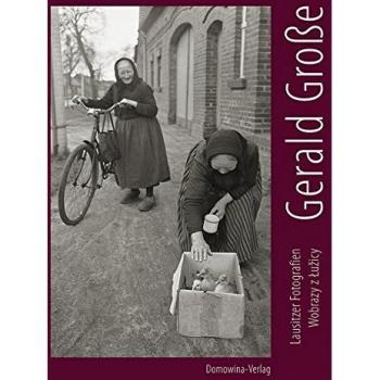 Gerald Große. Lausitzer Fotografien