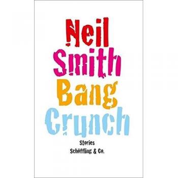 Neil Smith Bang Crunch: Stories
