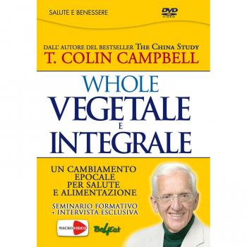 Whole. Vegetale e integrale. Un cambiamento epocale per la nostra...
