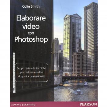 Elaborare video con Photoshop. Scopri l'arte e le tecniche per realizzare video di qualità professionale
