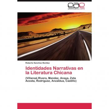 Identidades Narrativas en la Literatura Chicana: (Villareal,Rivera, Mendez, Anaya, Zeta Acosta, Rodriguez, Anzaldua, Castillo)
