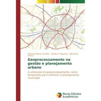 Geoprocessamento na gestão e planejamento urbano: A utilização do geoprocessamento, como ferramenta para melhorar o planejamento municipal