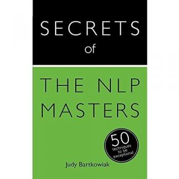 Secrets of the NLP Masters: 50 Techniques to be Exceptional