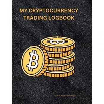MY CRYPTOCURRENCY LOGBOOK: Crypto Portfolio Tracker Digital Asset Transaction History Cryptocurrency Investment Record Virtual Currency Ledger Crypto ... Management Log Blockchain Wallet Activity Log
