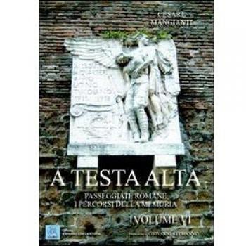 A testa alta. Passeggiate romane. I percorsi della memoria. Vol. 6