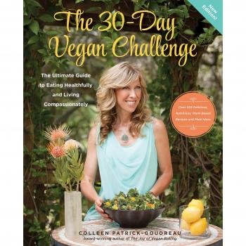 The 30Day Vegan Challenge Updated Edition The Ultimate Guide to Eating Healthfully and Living Compassionately by Colleen Patrick Goudreau