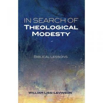 In Search of Theological Modesty: Biblical Lessons