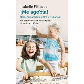 ¡Me agobia! Entiende a tu hijo de entre 6 y 11 años