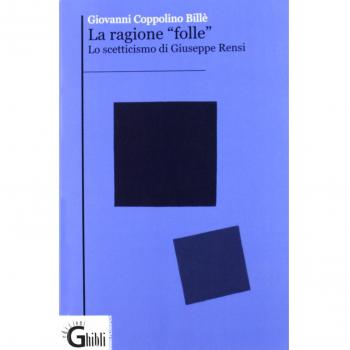 La ragione folle. Lo scetticismo di Giuseppe Rensi