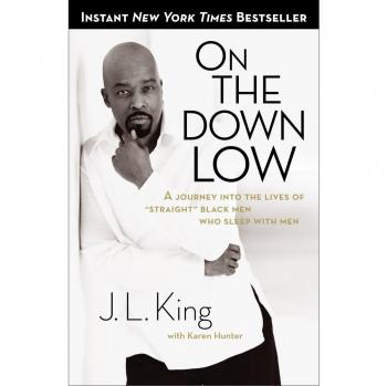 On the Down Low : A Journey Into the Lives of Straight Black Men Who Sleep with Men, by J. L. King