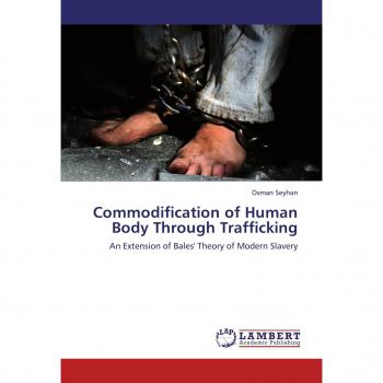 Commodification of Human Body Through Trafficking: An Extension of Bales' Theory of Modern Slavery