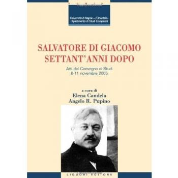 Salvatore Di Giacomo settant'anni dopo. Atti del Convegno di Studi