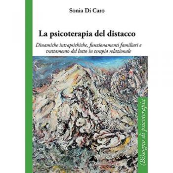 La psicoterapia del distacco. Dinamiche intrapsichiche, funzionamenti familiari e trattamento del lutto in terapia relazionale