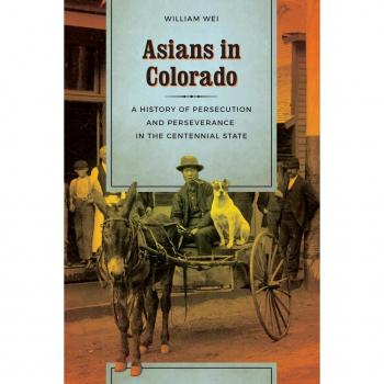 Asians in Colorado: A History of Persecution and Perseverance in the Centennial State (Scott and Laurie Oki Series in Asian American Studies)