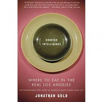 Counter Intelligence : Where to Eat in the Real Los Angeles