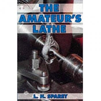 The Amateurs Lathe by Lawrence H. Sparey